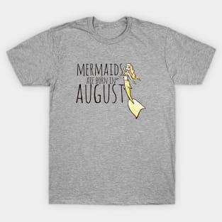 Mermaids are born in August T-Shirt